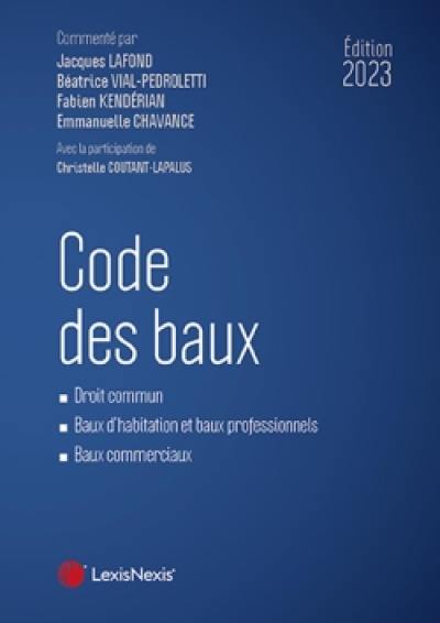 Code des baux : droit commun, baux d'habitation et baux professionnels, baux commerciaux : 2023