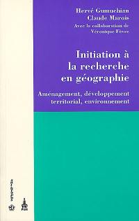 Initiation à la recherche en géographie : aménagement, développement territorial, environnement