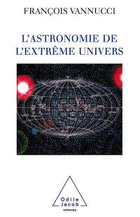 L'astronomie de l'extrême Univers