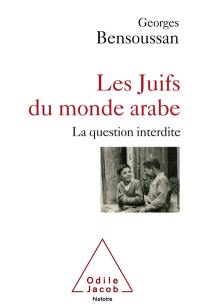 Les Juifs du monde arabe : la question interdite