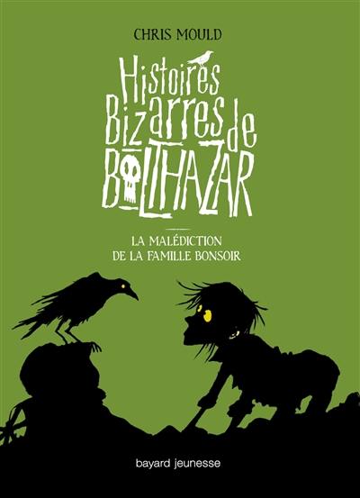 Histoires bizarres de Balthazar. Vol. 4. La malédiction de la famille Bonsoir