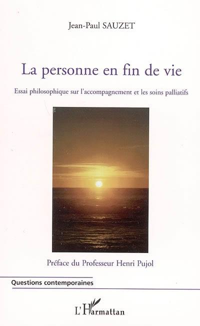 La personne en fin de vie : essai philosophique sur l'accompagnement et les soins palliatifs