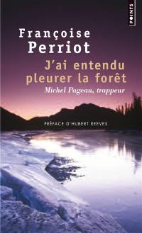 J'ai entendu pleurer la forêt : Michel Pageau, trappeur