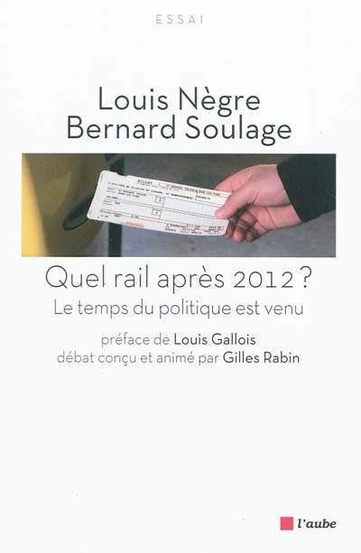 Quel rail après 2012 ? : le temps du politique est venu