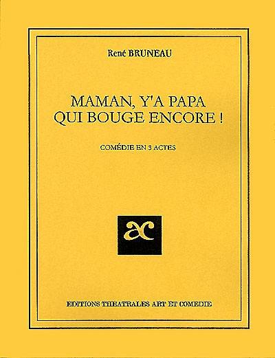 Maman, y'a papa qui bouge encore ! : comédie en 3 actes