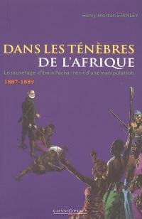 Dans les ténèbres de l'Afrique : recherche et découverte d'Emin Pacha, gouverneur de l'Equatoria