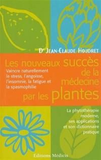 Les nouveaux succès de la médecine par les plantes : les fléaux du XXIe siècle : la fatigue, l'anxiété, l'insomnie, la spasmophilie ; le dictionnaire pratique de phyto-aroma-oligothérapie