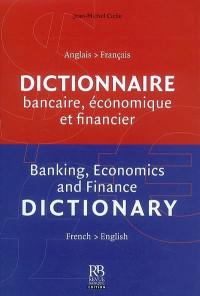 Dictionnaire bancaire, économique et financier : anglais-français. Banking, economics and finance dictionary : french-english