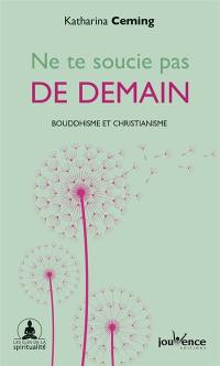 Ne te soucie pas de demain : l'instant présent vu par le bouddhisme et le christianisme