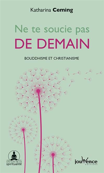 Ne te soucie pas de demain : l'instant présent vu par le bouddhisme et le christianisme