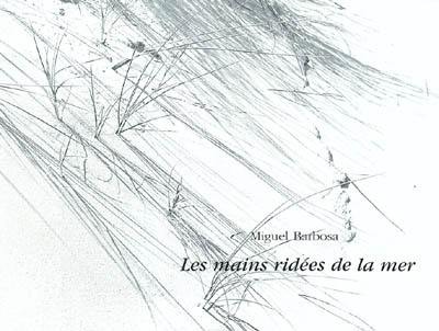 Les mains ridées de la mer