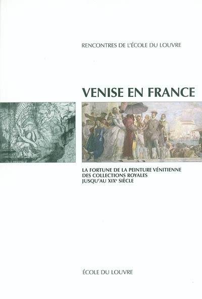 Venise en France : la fortune de la peinture vénitienne, des collections royales jusqu'au XIXe siècle : actes de la journée d'étude, Paris-Venise, Ecole du Louvre et Istituto veneto di scienze, lettere ed arti, 5 février 2002