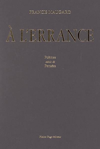 A l'errance : poèmes. Pensées