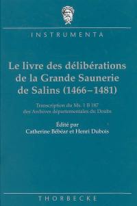 Le livre des délibérations de la grande saunerie de Salins (1466-1481) : transcription du ms 1B187 des Archives départementales du Doubs