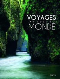 Voyages au bout du monde : 100 sites spectaculaires comme si vous y étiez