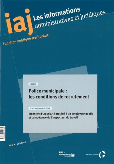 Informations administratives et juridiques, n° 8. Police municipale : les conditions de recrutement