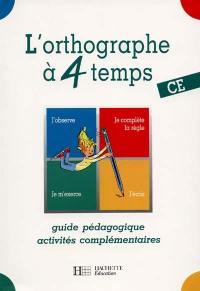 L'orthographe à 4 temps, CE : guide pédagogique, activités complémentaires