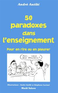 50 paradoxes dans l'enseignement : pour en rire ou en pleurer