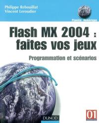 Flash MX 2004, faites vos jeux : programmation et scénarios