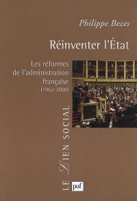 Réinventer l'Etat : les réformes de l'administration française (1962-2008)