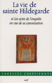 La vie de sainte Hildegarde de Bingen et les actes de l'enquête en vue de sa canonisation