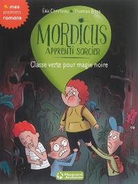 Mordicus, apprenti sorcier. Vol. 5. Classe verte pour magie noire