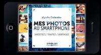 Mes photos au smartphone : shootez, traitez, partagez