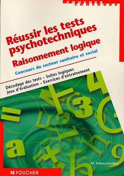 Réussir les tests psychotechniques : raisonnement logique, concours du secteur sanitaire et social, décodage des tests, suites logiques...