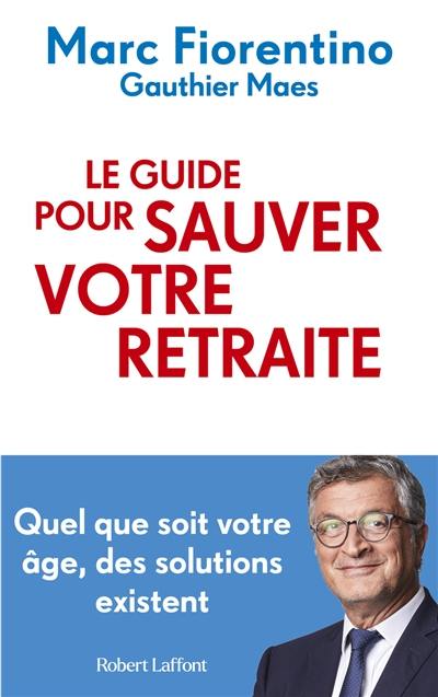 Le guide pour sauver votre retraite : quel que soit votre âge, des solutions existent