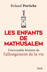 Les enfants de Mathusalem : l'incroyable histoire de l'allongement de la vie