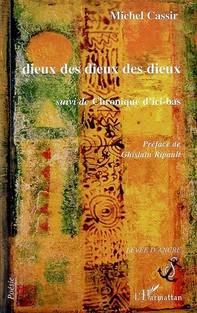 Dieux des dieux des dieux. Chroniques d'ici-bas