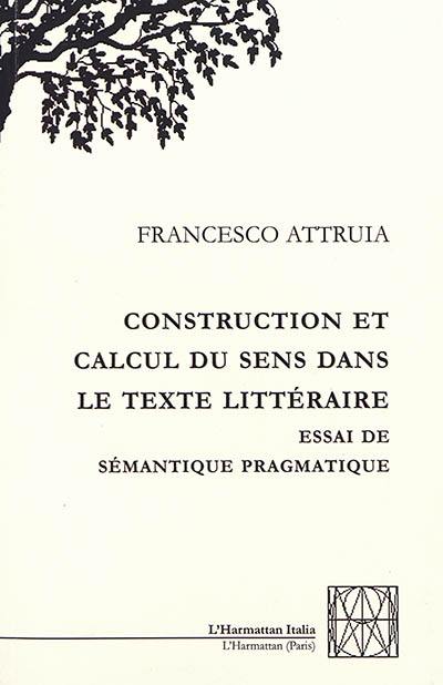 Construction et calcul du sens dans le texte littéraire : essai de sémantique pragmatique