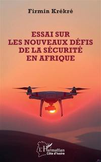 Essai sur les nouveaux défis de la sécurité en Afrique