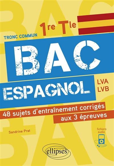 Bac espagnol tronc commun 1re, terminale, LVA, LVB : 48 sujets d'entraînement corrigés aux 3 épreuves