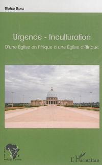 Urgence-inculturation : d'une Eglise en Afrique à une Eglise d'Afrique