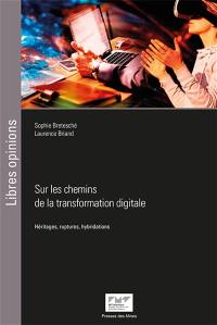 Sur les chemins de la transformation digitale : héritages, ruptures, hybridations