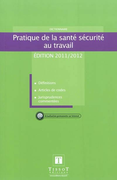 Pratique de la santé sécurité au travail : dictionnaire : définitions, articles de codes, jurisprudences commentées