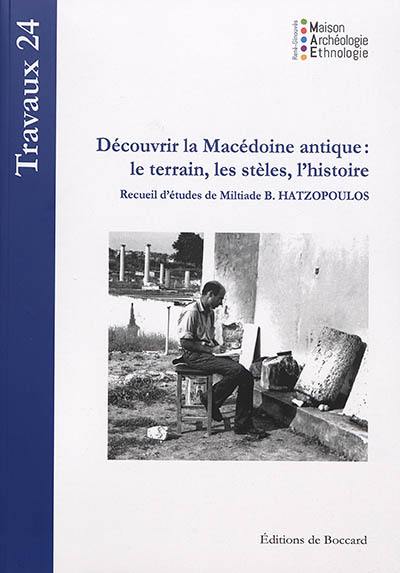 Découvrir la Macédoine antique : le terrain, les stèles, l'histoire