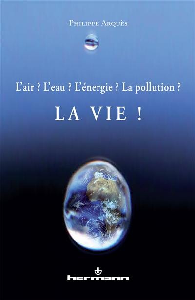 L'air ? L'eau ? L'énergie ? La pollution ? La vie !