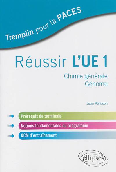 Réussir l'UE1 : chimie générale, génome : prérequis de terminale, notions fondamentales du programme, QCM d'entraînement