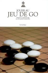 Jouer au jeu de go : initiation et apprentissage avec des parties commentées