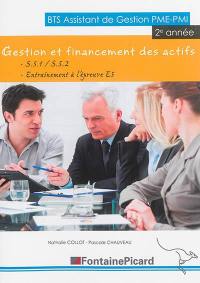 Gestion et financement des actifs : BTS assistant de gestion PME-PMI 2e année : S.5.1-S.5.2, entraînement à l'épreuve E5