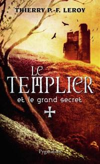 Une enquête de Gondemar le Templier. Le Templier et le grand secret