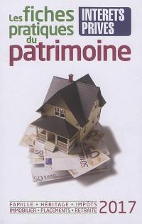 Les fiches pratiques du patrimoine 2017 : famille, héritage, impôts, immobilier, placements, retraite