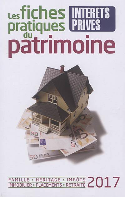 Les fiches pratiques du patrimoine 2017 : famille, héritage, impôts, immobilier, placements, retraite