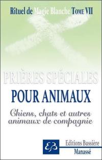 Rituel de magie blanche. Vol. 7. Spécial chiens, chats, animaux de compagnie : prières, invocations, recettes pour protéger, soulager et guérir oiseaux, chats, chiens, cobayes, poneys, hamsters, etc.