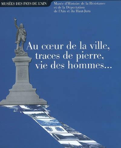 Au coeur de la ville, traces de pierre, vie des hommes...