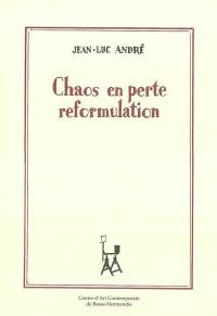 Chaos en perte reformulation : exposition, Hérouville Saint-Clair, centre d'art contemporain de Basse-Normandie (12 avril-23 juin 1996)