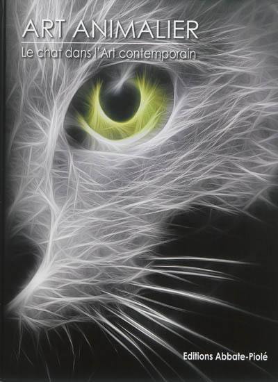 Art animalier. Vol. 6. Le chat dans l'art contemporain