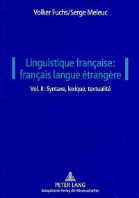 Linguistique française : français langue étrangère. Vol. 2. Syntaxe, lexique, textualité